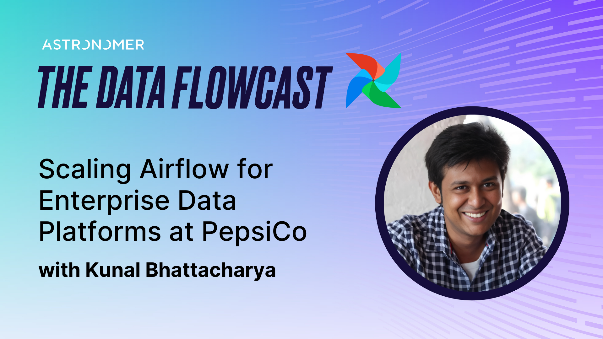 Scaling Airflow for Enterprise Data Platforms at PepsiCo with Kunal Bhattacharya